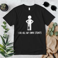 I Do My Own Stunts Funny Injury Funny Recovery Broken Leg Premium T-Shirt
