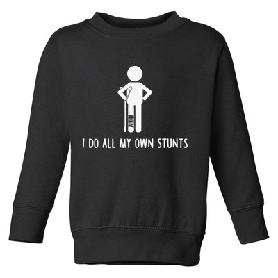I Do My Own Stunts Funny Injury Funny Recovery Broken Leg Toddler Sweatshirt