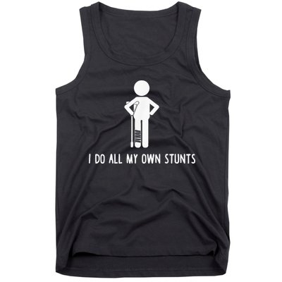 I Do My Own Stunts Funny Injury Funny Recovery Broken Leg Tank Top