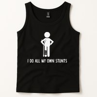 I Do My Own Stunts Funny Injury Funny Recovery Broken Leg Tank Top
