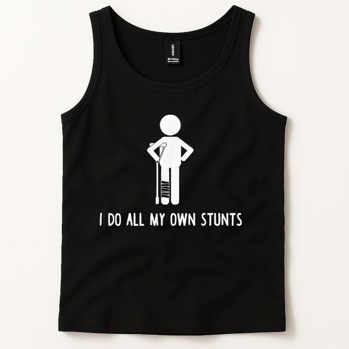 I Do My Own Stunts Funny Injury Funny Recovery Broken Leg Tank Top