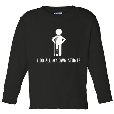 I Do My Own Stunts Funny Injury Funny Recovery Broken Leg Toddler Long Sleeve Shirt