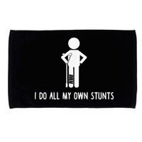 I Do My Own Stunts Funny Injury Funny Recovery Broken Leg Microfiber Hand Towel