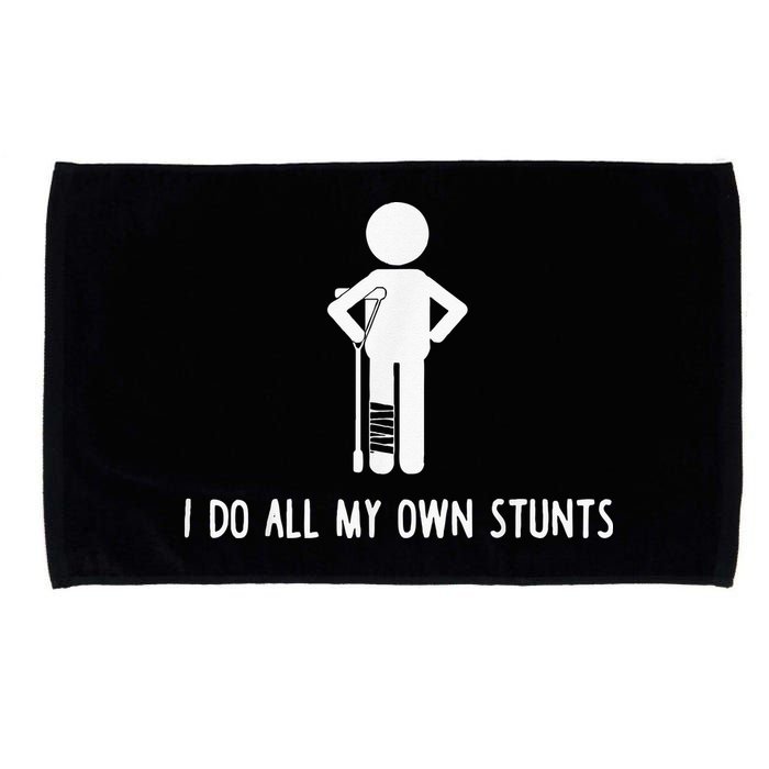 I Do My Own Stunts Funny Injury Funny Recovery Broken Leg Microfiber Hand Towel