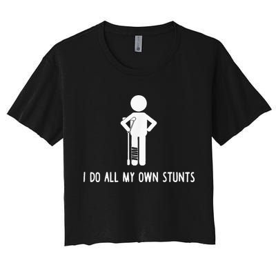 I Do My Own Stunts Funny Injury Funny Recovery Broken Leg Crop Top