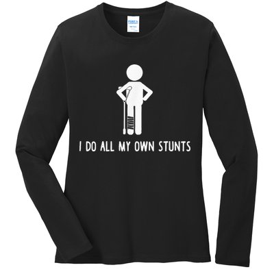 I Do My Own Stunts Funny Injury Funny Recovery Broken Leg Ladies Long Sleeve Shirt