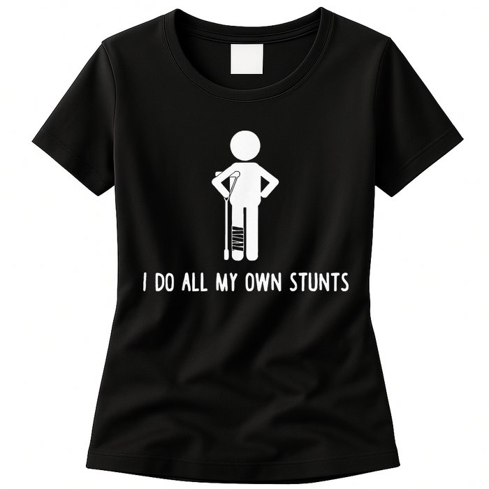 I Do My Own Stunts Funny Injury Funny Recovery Broken Leg Womens T-Shirt