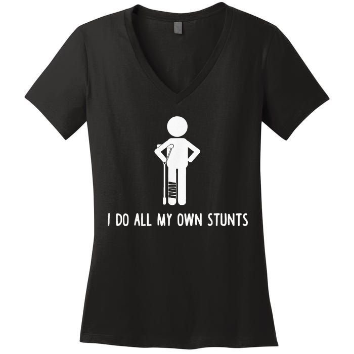 I Do My Own Stunts Funny Injury Funny Recovery Broken Leg Women's V-Neck T-Shirt