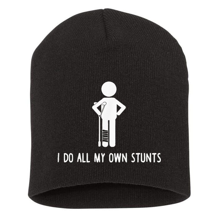I Do My Own Stunts Funny Injury Funny Recovery Broken Leg Short Acrylic Beanie
