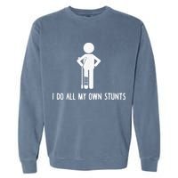 I Do My Own Stunts Funny Injury Funny Recovery Broken Leg Garment-Dyed Sweatshirt