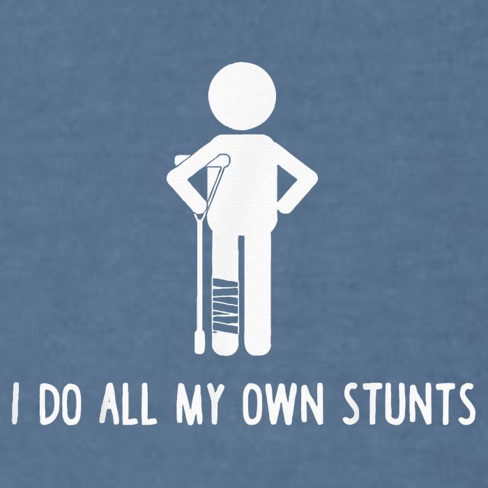 I Do My Own Stunts Funny Injury Funny Recovery Broken Leg Garment-Dyed Sweatshirt