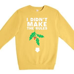 I DidnT Make The Rules Funny Dirty Christmas Mistletoe Cool Gift Premium Crewneck Sweatshirt