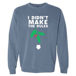 I DidnT Make The Rules Funny Dirty Christmas Mistletoe Cool Gift Garment-Dyed Sweatshirt