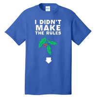 I DidnT Make The Rules Funny Dirty Christmas Mistletoe Cool Gift Tall T-Shirt