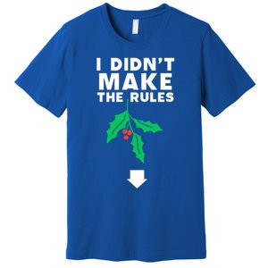 I DidnT Make The Rules Funny Dirty Christmas Mistletoe Cool Gift Premium T-Shirt