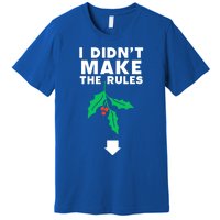 I DidnT Make The Rules Funny Dirty Christmas Mistletoe Cool Gift Premium T-Shirt