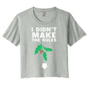 I DidnT Make The Rules Funny Dirty Christmas Mistletoe Cool Gift Women's Crop Top Tee