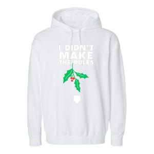 I DidnT Make The Rules Funny Dirty Christmas Mistletoe Cool Gift Garment-Dyed Fleece Hoodie