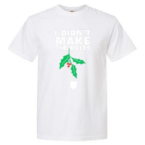 I DidnT Make The Rules Funny Dirty Christmas Mistletoe Cool Gift Garment-Dyed Heavyweight T-Shirt