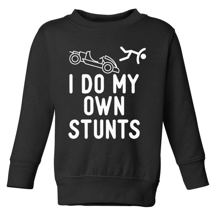 I Do My Own Stunts Go Kart Racing Go Karting Lover Toddler Sweatshirt