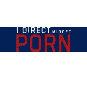 I Direct Midget Porn Funny Adult Humor Bumper Sticker