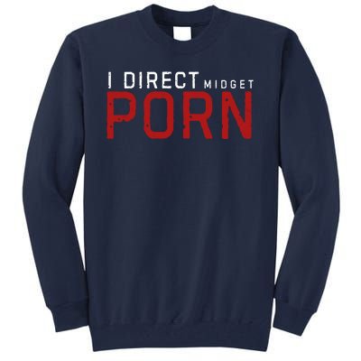 I Direct Midget Porn Funny Adult Humor Tall Sweatshirt