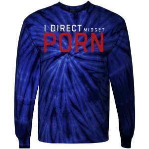 I Direct Midget Porn Funny Adult Humor Tie-Dye Long Sleeve Shirt