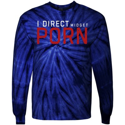 I Direct Midget Porn Funny Adult Humor Tie-Dye Long Sleeve Shirt