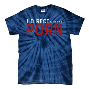 I Direct Midget Porn Funny Adult Humor Tie-Dye T-Shirt