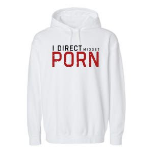 I Direct Midget Porn Funny Adult Humor Garment-Dyed Fleece Hoodie