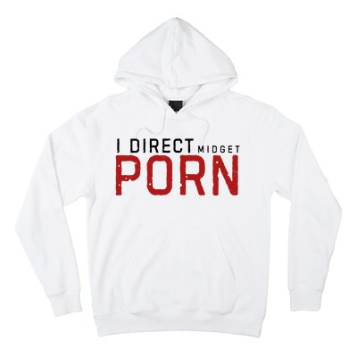 I Direct Midget Porn Funny Adult Humor Hoodie