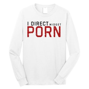 I Direct Midget Porn Funny Adult Humor Long Sleeve Shirt