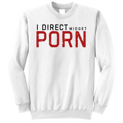 I Direct Midget Porn Funny Adult Humor Sweatshirt