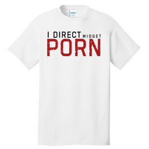 I Direct Midget Porn Funny Adult Humor Tall T-Shirt