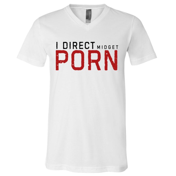 I Direct Midget Porn Funny Adult Humor V-Neck T-Shirt