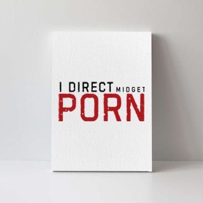 I Direct Midget Porn Funny Adult Humor Canvas