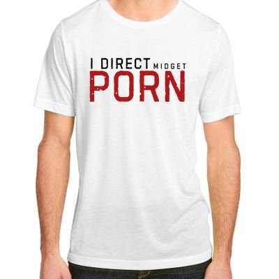 I Direct Midget Porn Funny Adult Humor Adult ChromaSoft Performance T-Shirt