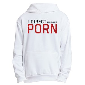 I Direct Midget Porn Funny Adult Humor Urban Pullover Hoodie