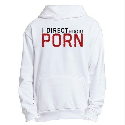 I Direct Midget Porn Funny Adult Humor Urban Pullover Hoodie