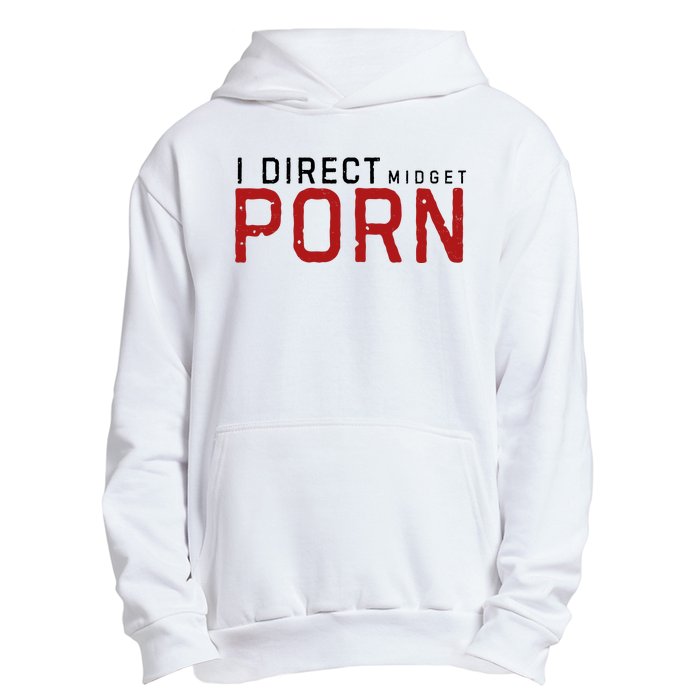 I Direct Midget Porn Funny Adult Humor Urban Pullover Hoodie