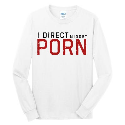 I Direct Midget Porn Funny Adult Humor Tall Long Sleeve T-Shirt