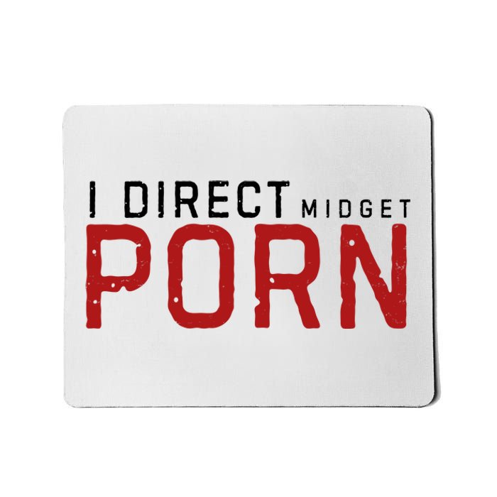 I Direct Midget Porn Funny Adult Humor Mousepad