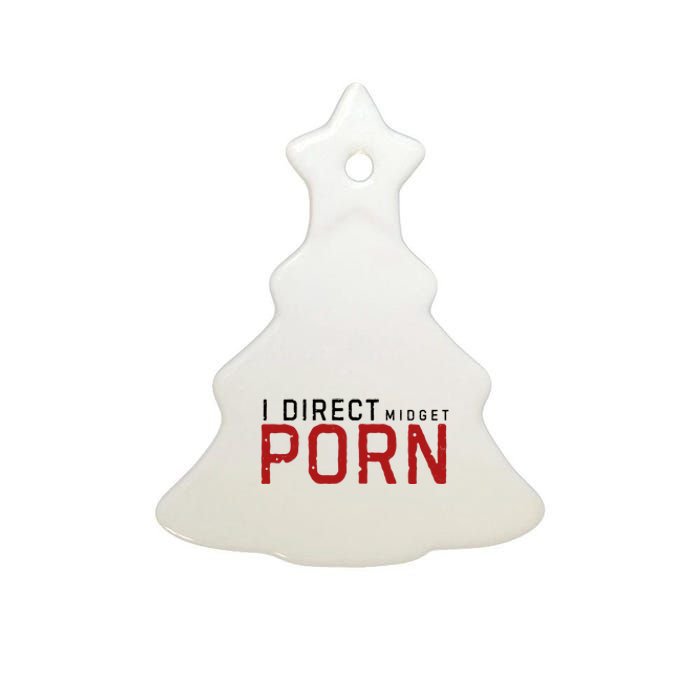 I Direct Midget Porn Funny Adult Humor Ceramic Tree Ornament