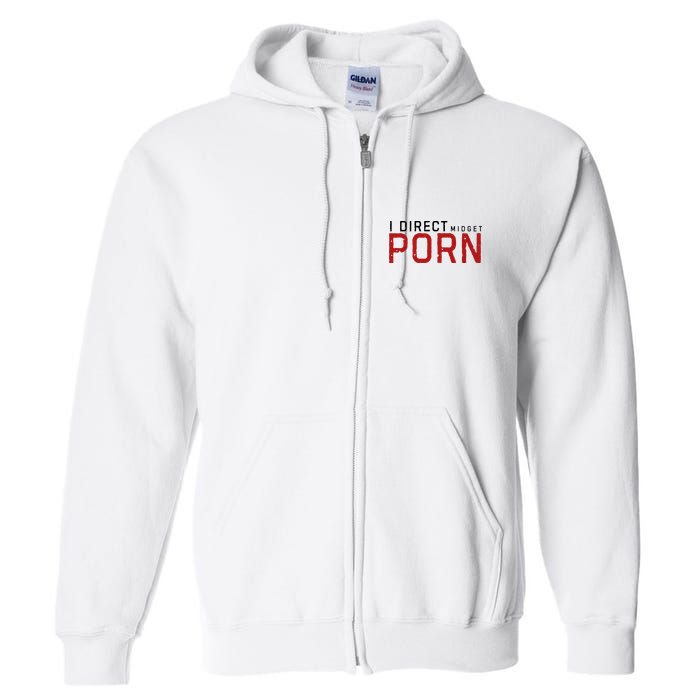 I Direct Midget Porn Funny Adult Humor Full Zip Hoodie