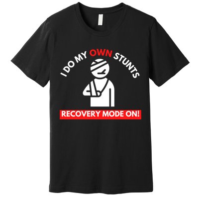 I Do My Own Stunts Funny Quotes Broken Bone Trip Accident Premium T-Shirt