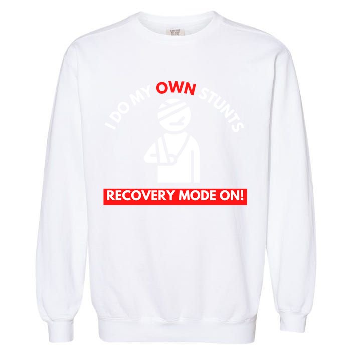 I Do My Own Stunts Funny Quotes Broken Bone Trip Accident Garment-Dyed Sweatshirt