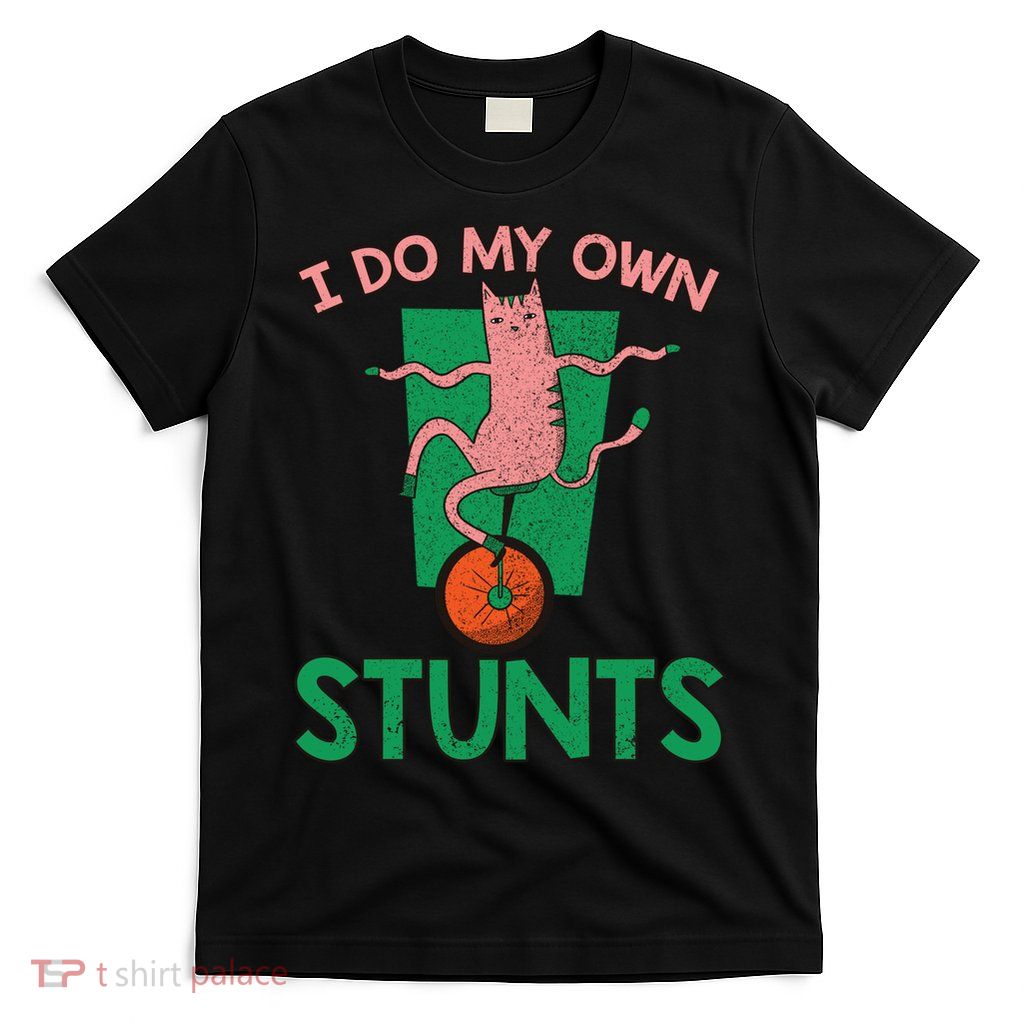 I Do My Own Stunts Funny Cat Gift T-Shirt