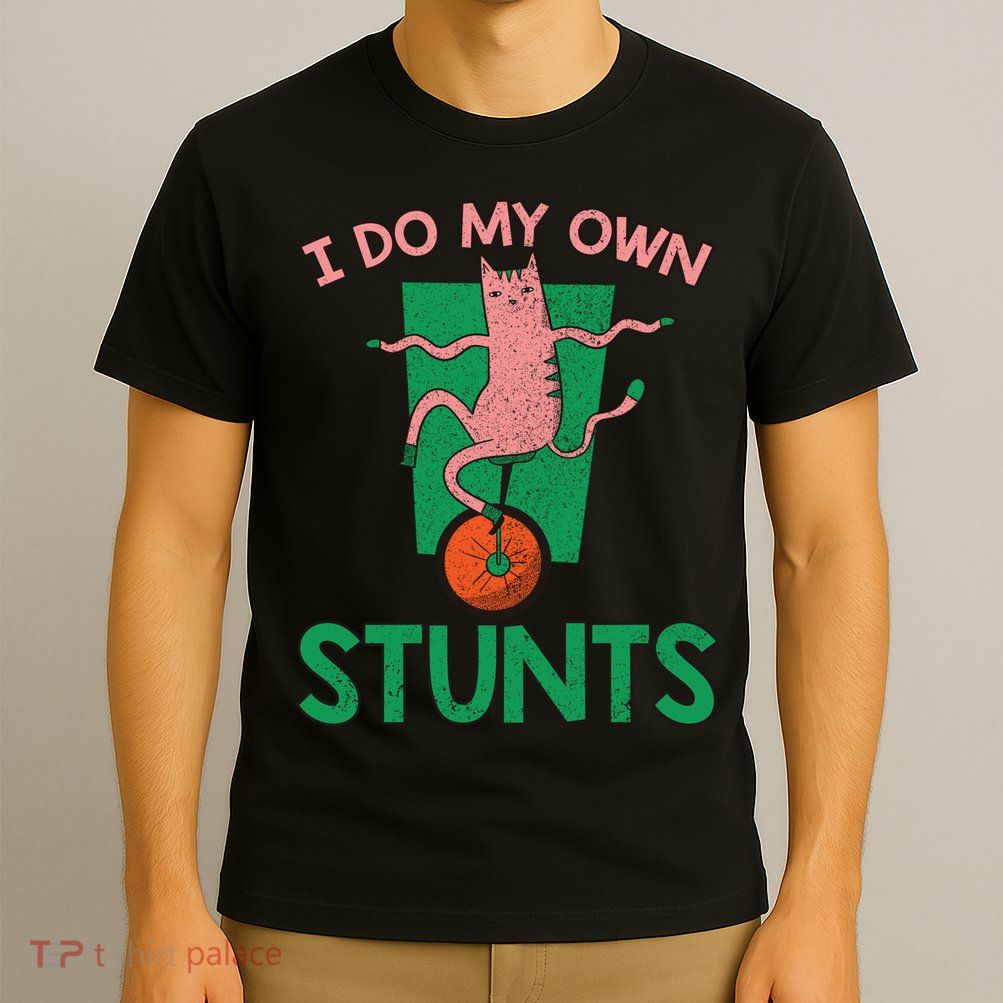 I Do My Own Stunts Funny Cat Gift T-Shirt