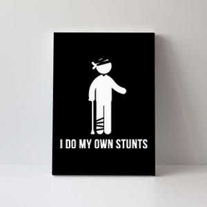 I Do My Own Stunts Get Well Gift Funny Injury Leg Head Canvas