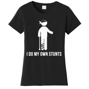 I Do My Own Stunts Get Well Gift Funny Injury Leg Head Women's T-Shirt